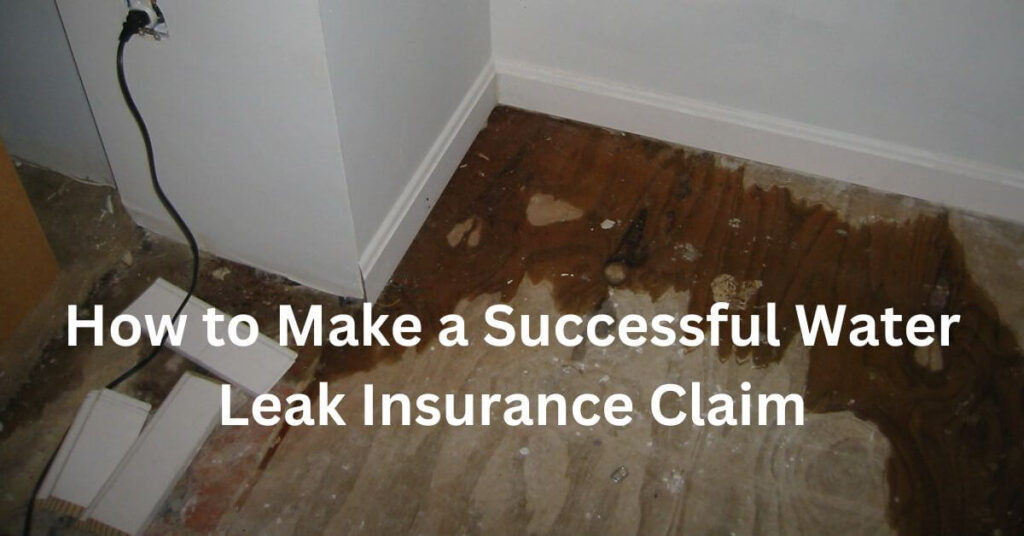 How to Make a Successful Water Leak Insurance Claim