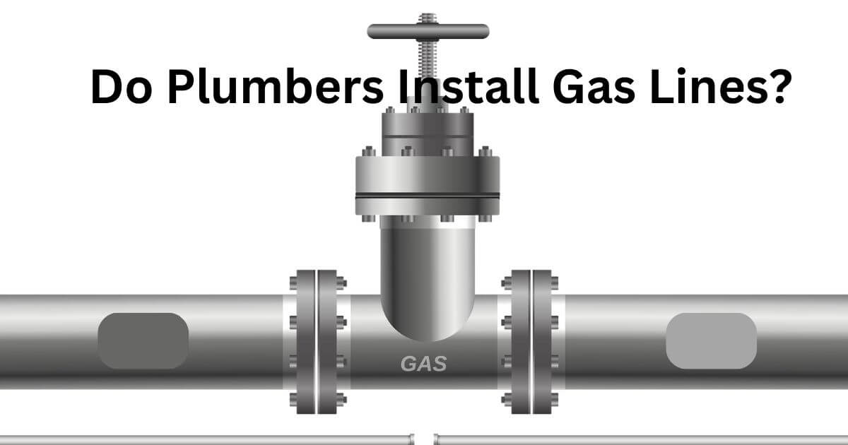 Do Plumbers Install Gas Lines? Home Plumbing Solutions