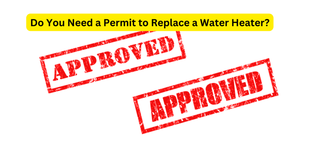 Do You Need a Permit to Replace a Water Heater? Home Plumbing Solutions