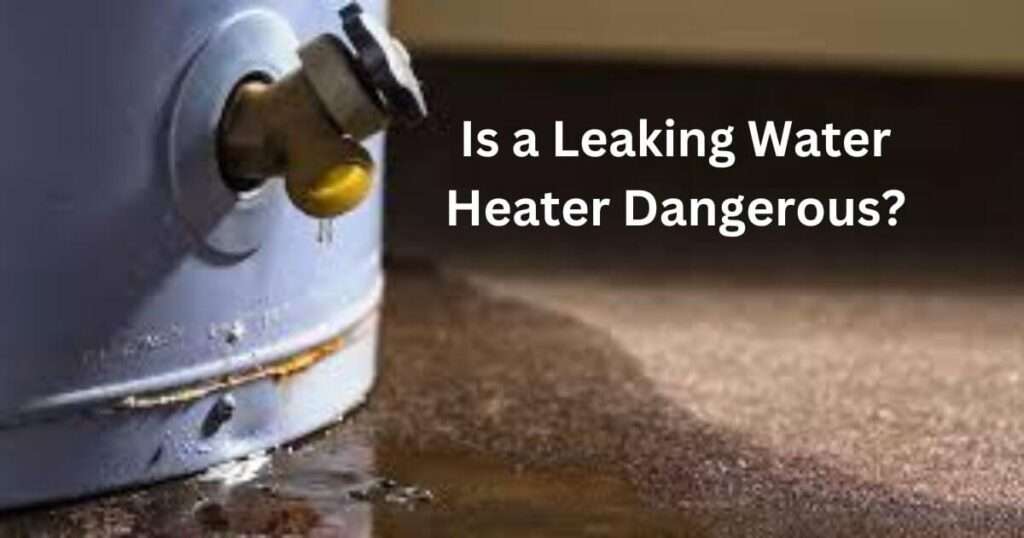 Is a Leaking Water Heater Dangerous