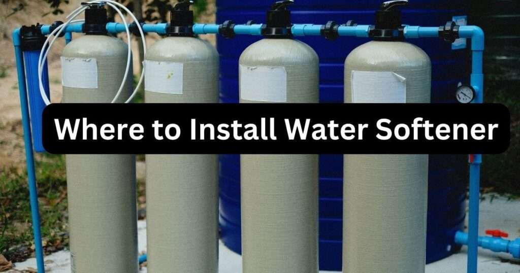Where to Install Water Softener